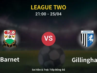 Soi Kèo Barnet vs Gillingham – 21:00 25/04 | Nhận Định, Dự Đoán Tỷ Số