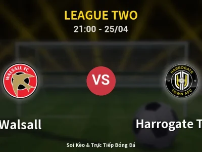 Soi Kèo Walsall vs Harrogate Town – 21:00 25/04 | Nhận Định, Dự Đoán Tỷ Số