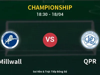 Soi Kèo Millwall vs QPR – 18:30 18/04 | Nhận Định, Dự Đoán Tỷ Số