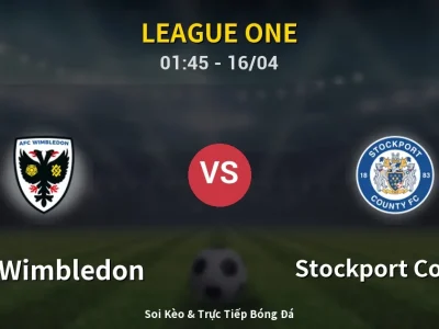 Kết Quả: AFC Wimbledon 0-2 Stockport County – Highlight & Bàn Thắng | League One