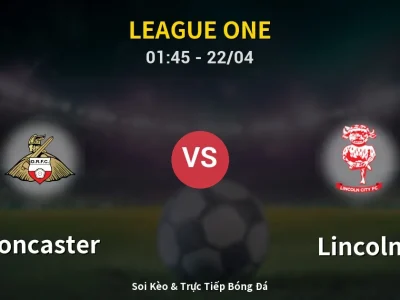 Kết Quả: Doncaster 0-2 Lincoln – Highlight & Bàn Thắng | League One