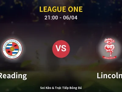 Soi Kèo Reading vs Lincoln – 21:00 06/04 | Nhận Định, Dự Đoán Tỷ Số