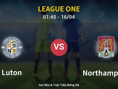Kết Quả: Luton 2-1 Northampton – Highlight & Bàn Thắng | League One