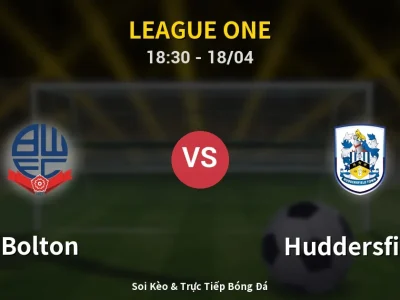 Soi Kèo Bolton vs Huddersfield – 18:30 18/04 | Nhận Định, Dự Đoán Tỷ Số
