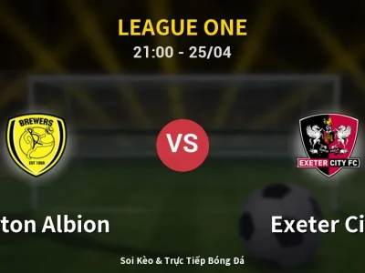 Soi Kèo Burton Albion vs Exeter City – 21:00 25/04 | Nhận Định, Dự Đoán Tỷ Số