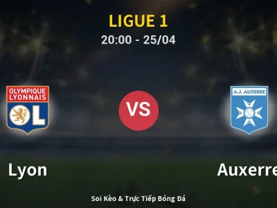 Soi Kèo Lyon vs Auxerre – 20:00 25/04 | Nhận Định, Dự Đoán Tỷ Số