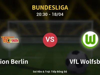 Soi Kèo Union Berlin vs VfL Wolfsburg – 20:30 18/04 | Nhận Định, Dự Đoán Tỷ Số