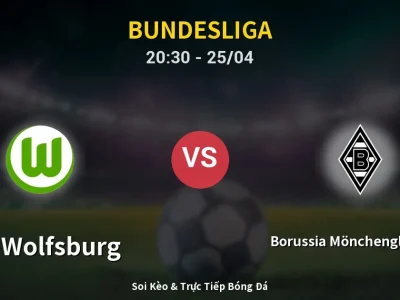 Soi Kèo VfL Wolfsburg vs Borussia Mönchengladbach – 20:30 25/04 | Nhận Định, Dự Đoán Tỷ Số