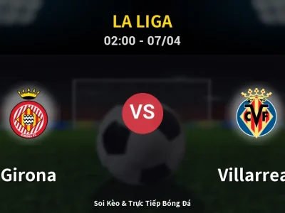Kết Quả: Girona 1-0 Villarreal – Highlight & Bàn Thắng | La Liga