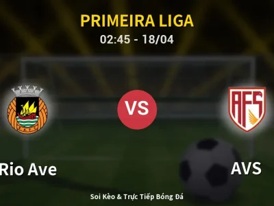 Kết Quả: Rio Ave 2-2 AVS – Highlight & Bàn Thắng | Primeira Liga