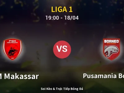 Soi Kèo PSM Makassar vs Pusamania Borneo – 19:00 18/04 | Nhận Định, Dự Đoán Tỷ Số