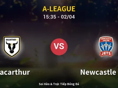 Kết Quả: Macarthur 3-2 Newcastle Jets – Highlight & Bàn Thắng | A-League