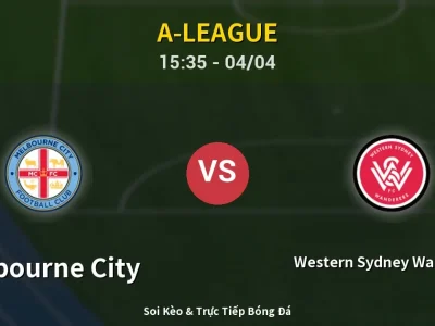 🔴 Trực Tiếp: Melbourne City 1-0 Western Sydney Wanderers – Link Xem A-League (Full HD)
