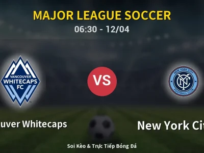 Kết Quả: Vancouver Whitecaps 2-0 New York City FC – Highlight & Bàn Thắng | Major League Soccer
