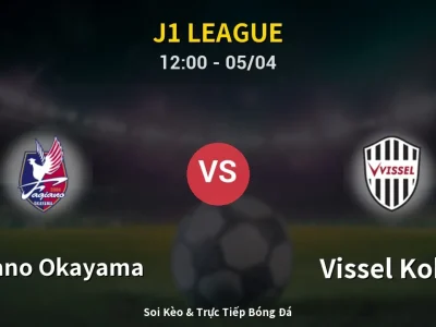 🔴 Trực Tiếp: Fagiano Okayama 1-3 Vissel Kobe – Link Xem J1 League (Full HD)
