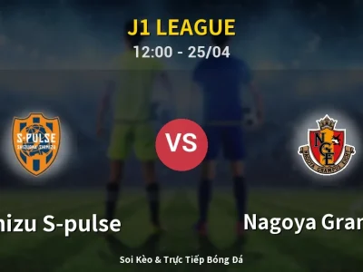 Soi Kèo Shimizu S-pulse vs Nagoya Grampus – 12:00 25/04 | Nhận Định, Dự Đoán Tỷ Số