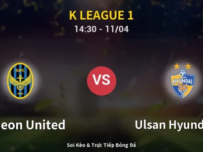 Soi Kèo Incheon United vs Ulsan Hyundai FC – 14:30 11/04 | Nhận Định, Dự Đoán Tỷ Số