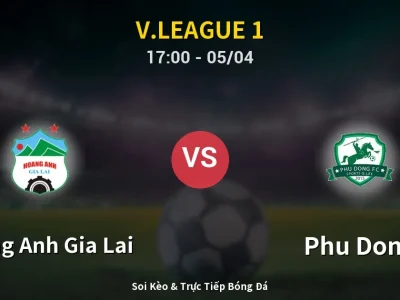 Soi Kèo Hoang Anh Gia Lai vs Phu Dong – 17:00 05/04 | Nhận Định, Dự Đoán Tỷ Số