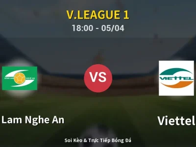 Soi Kèo Song Lam Nghe An vs Viettel – 18:00 05/04 | Nhận Định, Dự Đoán Tỷ Số