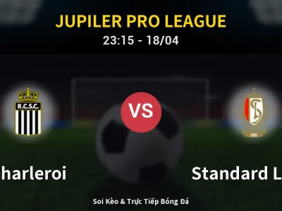 Soi Kèo Charleroi vs Standard Liege – 23:15 18/04 | Nhận Định, Dự Đoán Tỷ Số