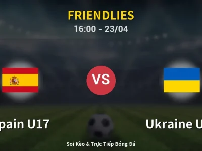 Kết Quả: Spain U17 4-0 Ukraine U17 – Highlight & Bàn Thắng | Friendlies