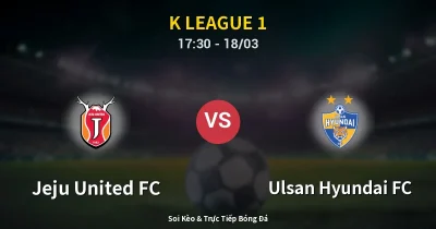 Jeju United FC vs Ulsan Hyundai FC 18/03